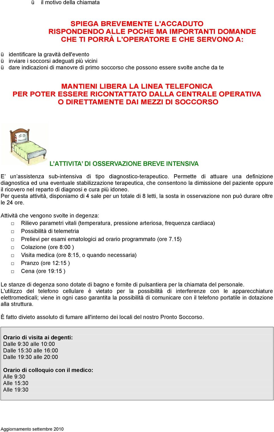 DIRETTAMENTE DAI MEZZI DI SOCCORSO L ATTIVITA DI OSSERVAZIONE BREVE INTENSIVA E un assistenza sub-intensiva di tipo diagnostico-terapeutico.