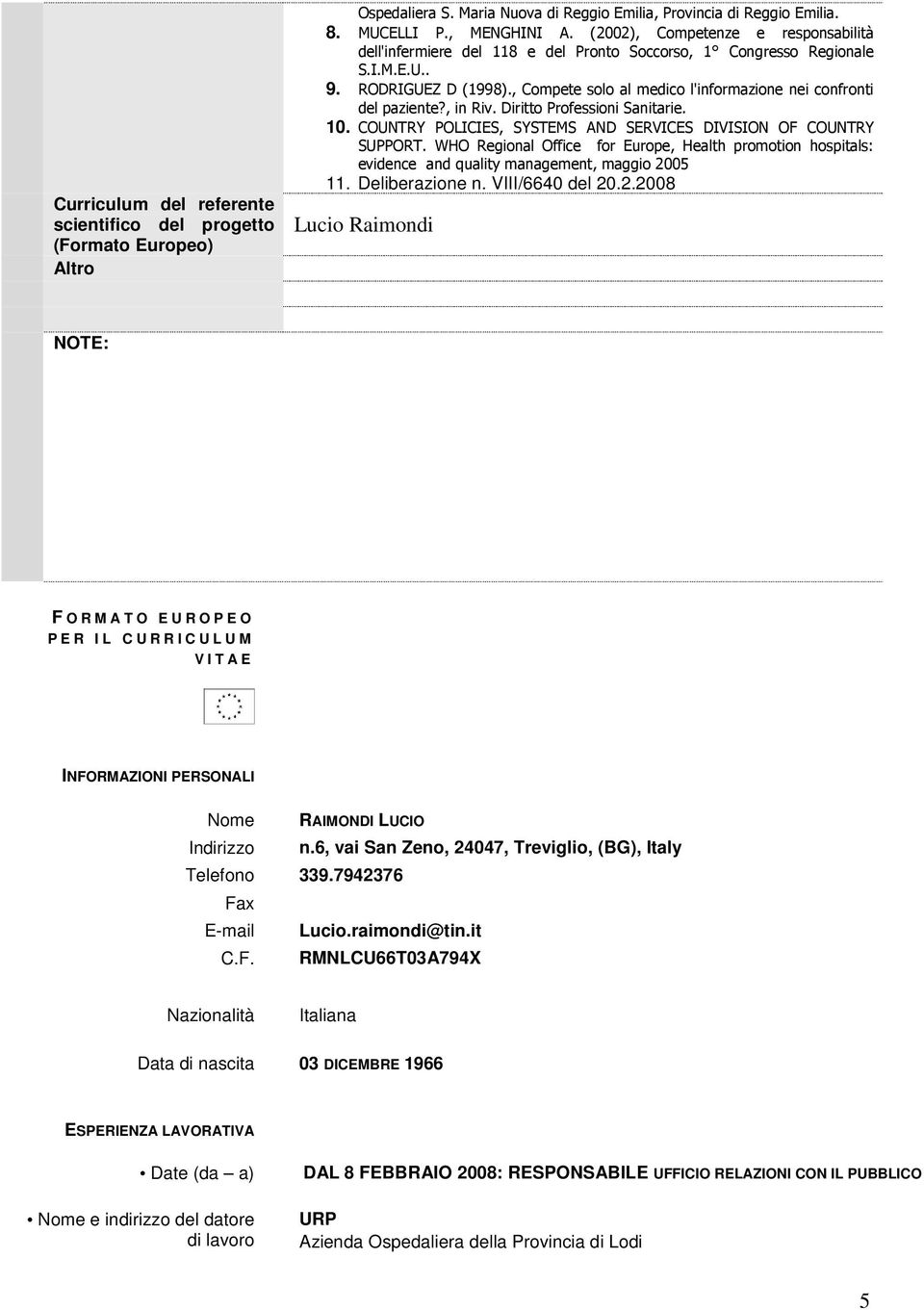 , Compete solo al medico l'informazione nei confronti del paziente?, in Riv. Diritto Professioni Sanitarie. 10. COUNTRY POLICIES, SYSTEMS AND SERVICES DIVISION OF COUNTRY SUPPORT.