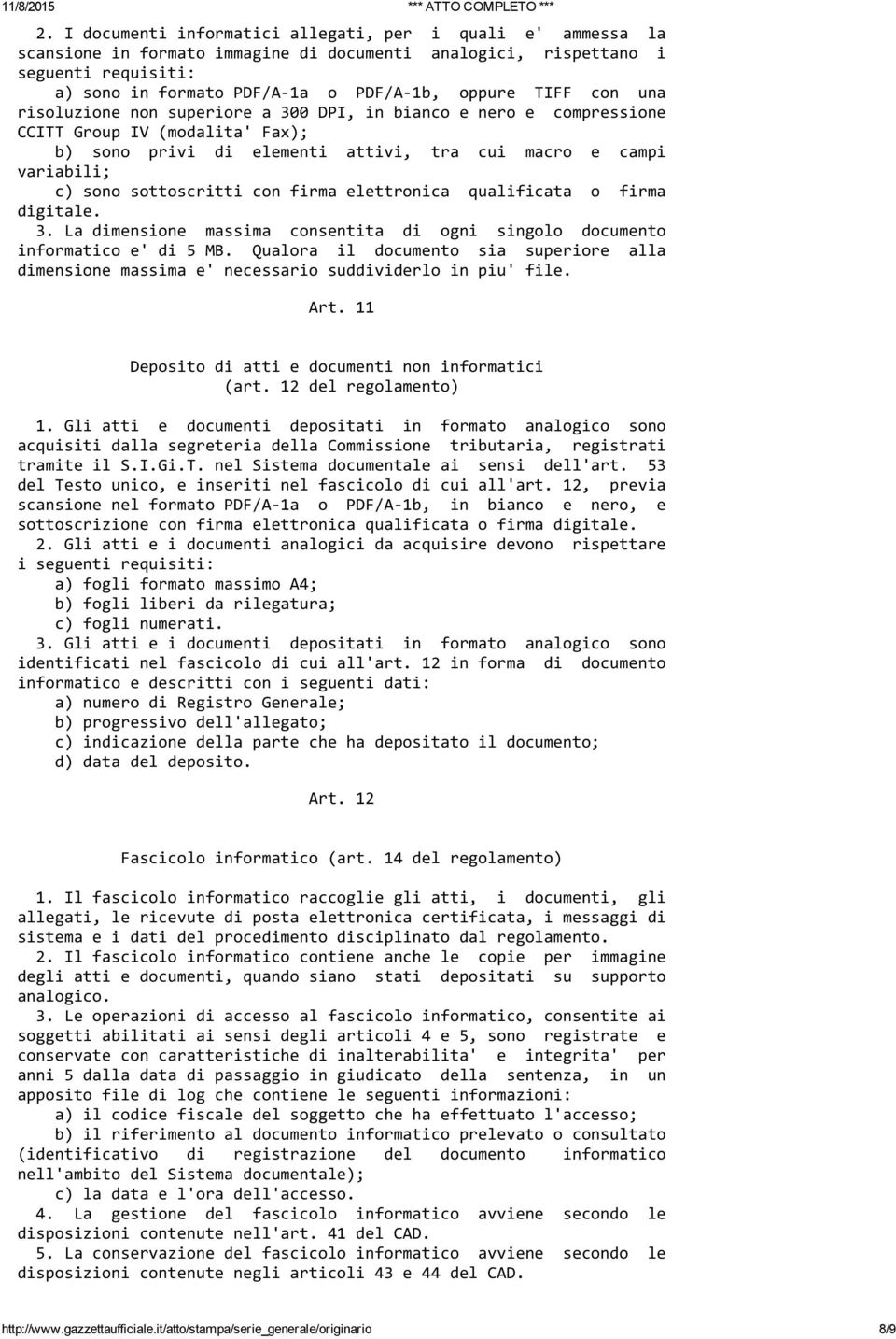 sottoscritti con firma elettronica qualificata o firma digitale. 3. La dimensione massima consentita di ogni singolo documento informatico e' di 5 MB.