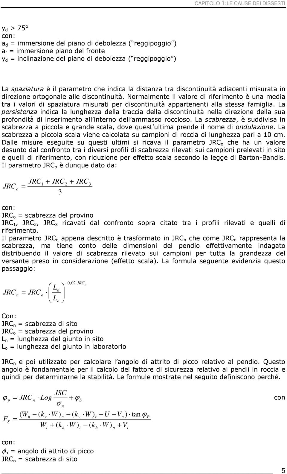 Normalmente il valore di riferimento è una media tra i valori di spaziatura misurati per discontinuità appartenenti alla stessa famiglia.