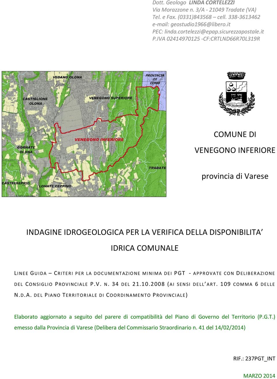 IVA 02414970125 -CF:CRTLND66R70L319R COMUNE DI VENEGONO INFERIORE provincia di Varese INDAGINE IDROGEOLOGICA PER LA VERIFICA DELLA DISPONIBILITA IDRICA COMUNALE L I N E E G U I D A C R I T E R I P E