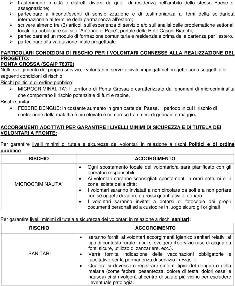 sul sito Antenne di Pace, portale della Rete Caschi Bianchi; partecipare ad un modulo di formazione comunitaria e residenziale prima della partenza per l estero.