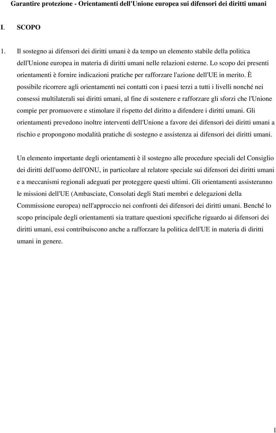 Lo scopo dei presenti orientamenti è fornire indicazioni pratiche per rafforzare l'azione dell'ue in merito.