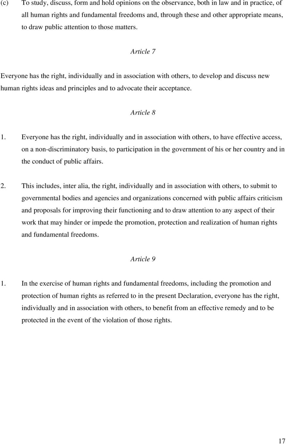 Article 7 Everyone has the right, individually and in association with others, to develop and discuss new human rights ideas and principles and to advocate their acceptance. Article 8 1.