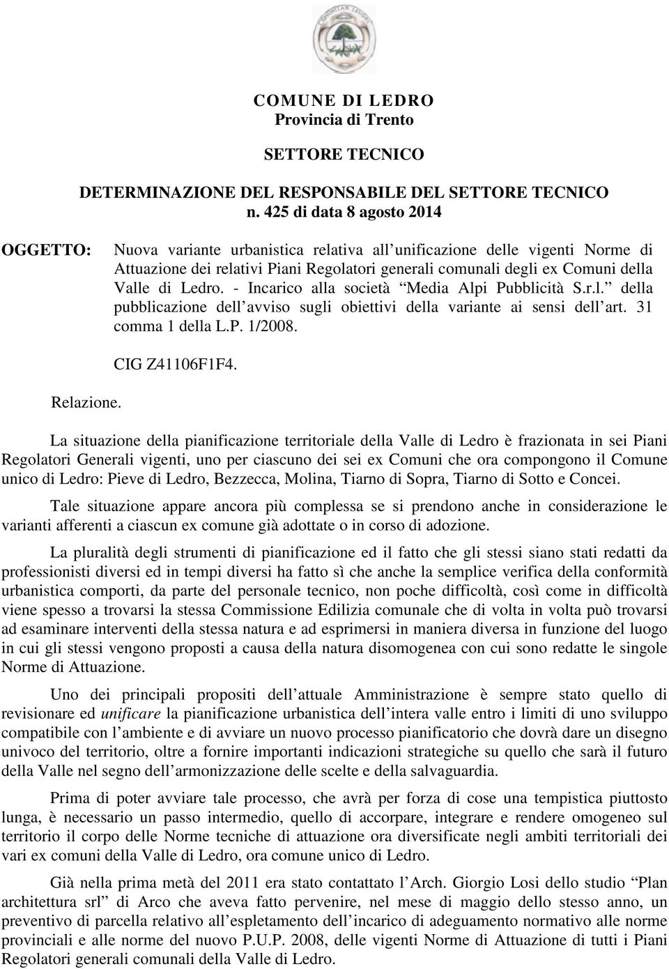 di Ledro. - Incarico alla società Media Alpi Pubblicità S.r.l. della pubblicazione dell avviso sugli obiettivi della variante ai sensi dell art. 31 comma 1 della L.P. 1/2008. Relazione.