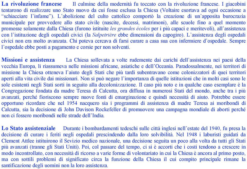 L abolizione del culto cattolico comportò la creazione di un apposita burocrazia municipale per provvedere allo stato civile (nascite, decessi, matrimoni), alle scuole fino a quel momento promosse