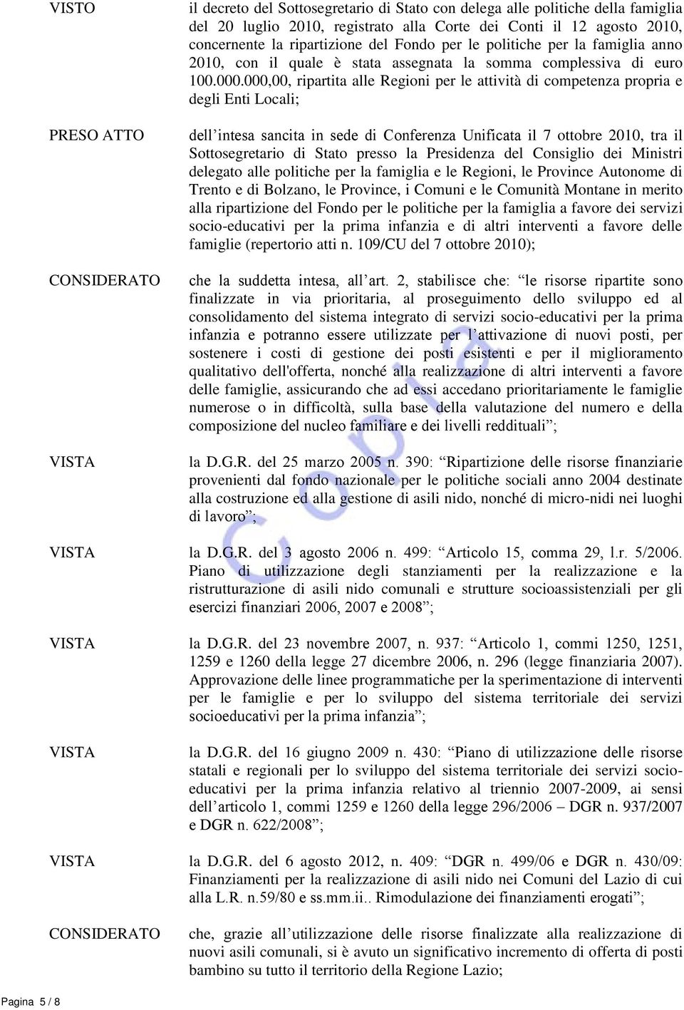 000,00, ripartita alle Regioni per le attività di competenza propria e degli Enti Locali; dell intesa sancita in sede di Conferenza Unificata il 7 ottobre 2010, tra il Sottosegretario di Stato presso