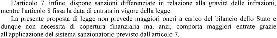 La presente proposta di legge non prevede maggiori oneri a carico del bilancio dello Stato e dunque non