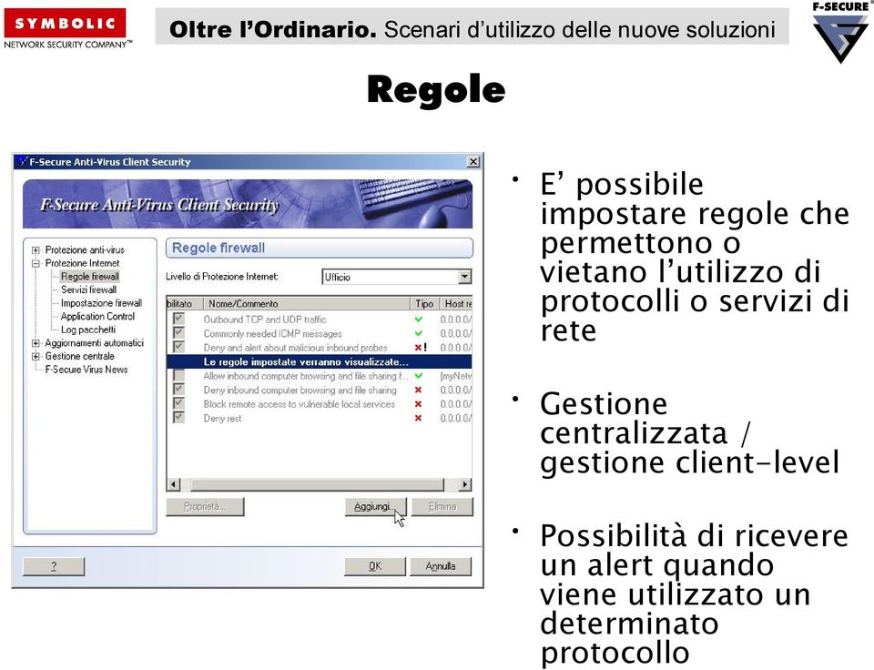 Gestione centralizzata / gestione client-level Possibilità