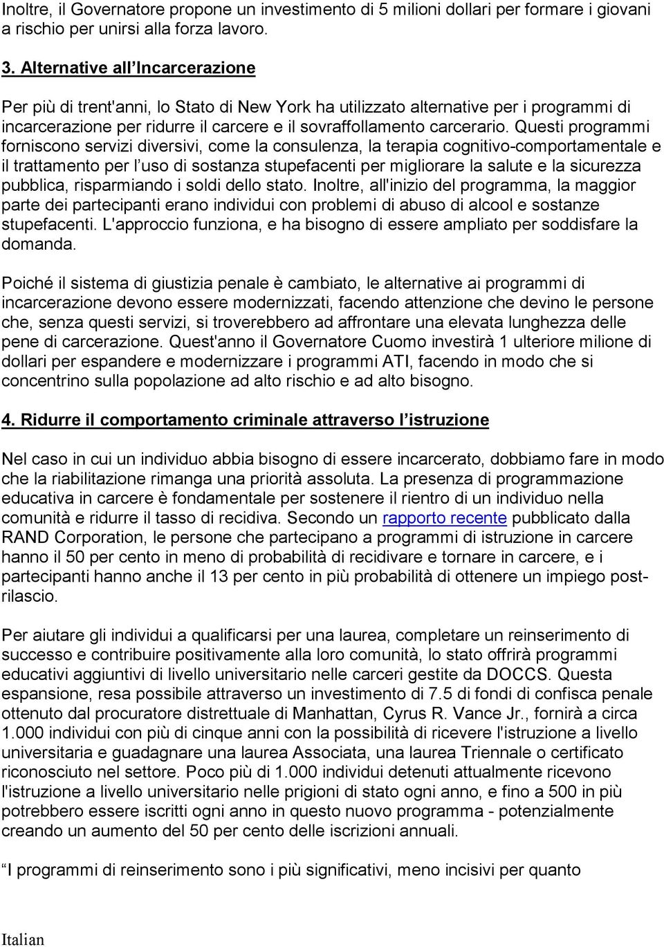 Questi programmi forniscono servizi diversivi, come la consulenza, la terapia cognitivo-comportamentale e il trattamento per l uso di sostanza stupefacenti per migliorare la salute e la sicurezza