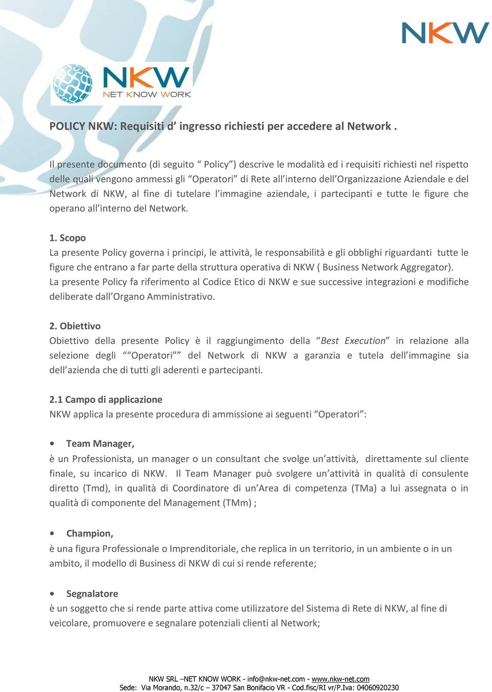 Network di NKW, al fine di tutelare l immagine aziendale, i partecipanti e tutte le figure che operano all interno del Network. 1.