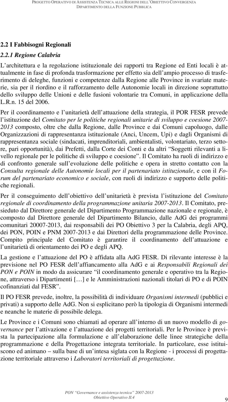 soprattutto dello sviluppo delle Unioni e delle fusioni volontarie tra Comuni, in applicazione della L.R.n. 15 del 2006.