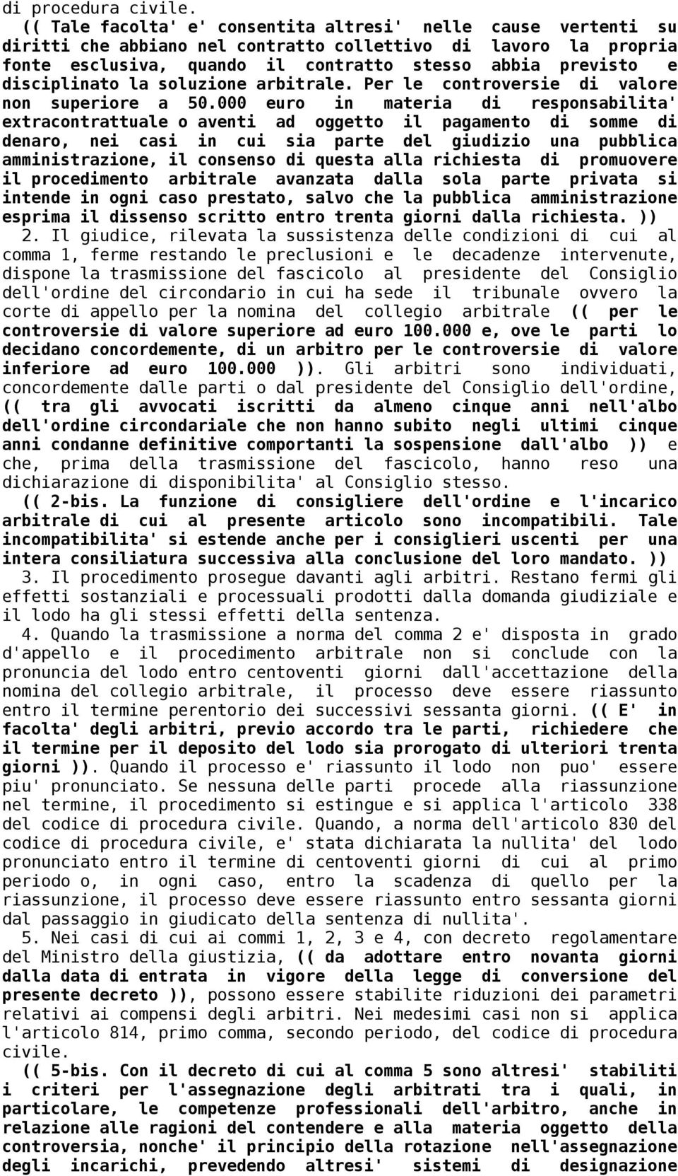 disciplinato la soluzione arbitrale. Per le controversie di valore non superiore a 50.