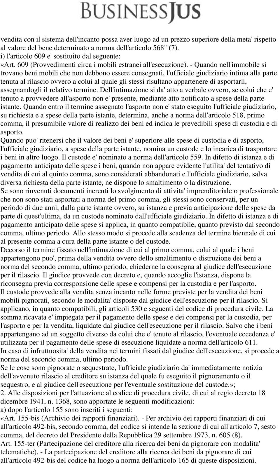 - Quando nell'immobile si trovano beni mobili che non debbono essere consegnati, l'ufficiale giudiziario intima alla parte tenuta al rilascio ovvero a colui al quale gli stessi risultano appartenere