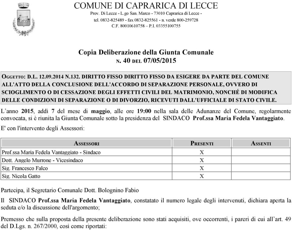 DIRITTO FISSO DIRITTO FISSO DA ESIGERE DA PARTE DEL COMUNE ALL'ATTO DELLA CONCLUSIONE DELL'ACCORDO DI SEPARAZIONE PERSONALE, OVVERO DI SCIOGLIMENTO O DI CESSAZIONE DEGLI EFFETTI CIVILI DEL