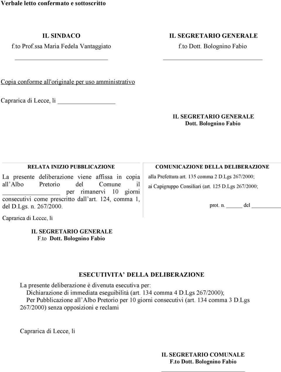 Bolognino Fabio RELATA INIZIO PUBBLICAZIONE La presente deliberazione viene affissa in copia all Albo Pretorio del Comune il per rimanervi 10 giorni consecutivi come prescritto dall art.