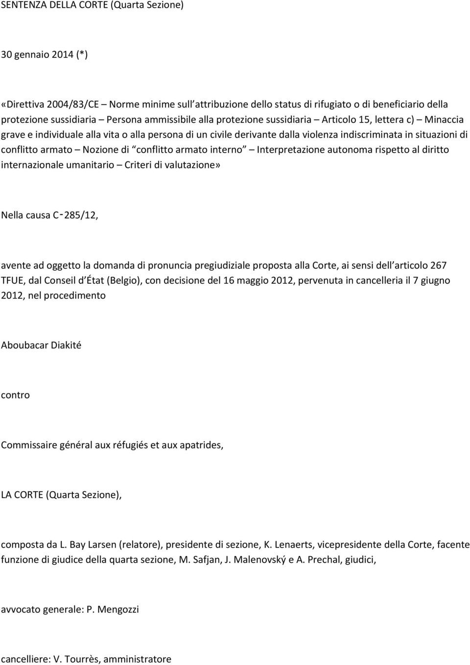 armato Nozione di conflitto armato interno Interpretazione autonoma rispetto al diritto internazionale umanitario Criteri di valutazione» Nella causa C 285/12, avente ad oggetto la domanda di