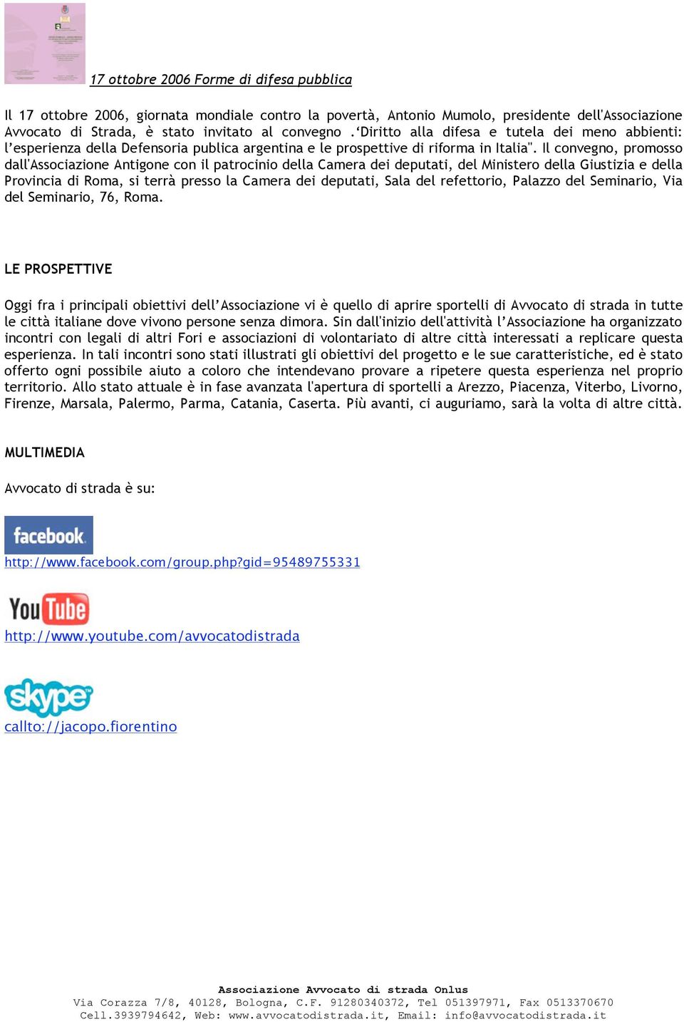 Il convegno, promosso dall'associazione Antigone con il patrocinio della Camera dei deputati, del Ministero della Giustizia e della Provincia di Roma, si terrà presso la Camera dei deputati, Sala del