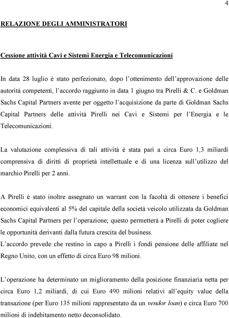 e Goldman Sachs Capital Partners avente per oggetto l acquisizione da parte di Goldman Sachs Capital Partners delle attività Pirelli nei Cavi e Sistemi per l Energia e le Telecomunicazioni.