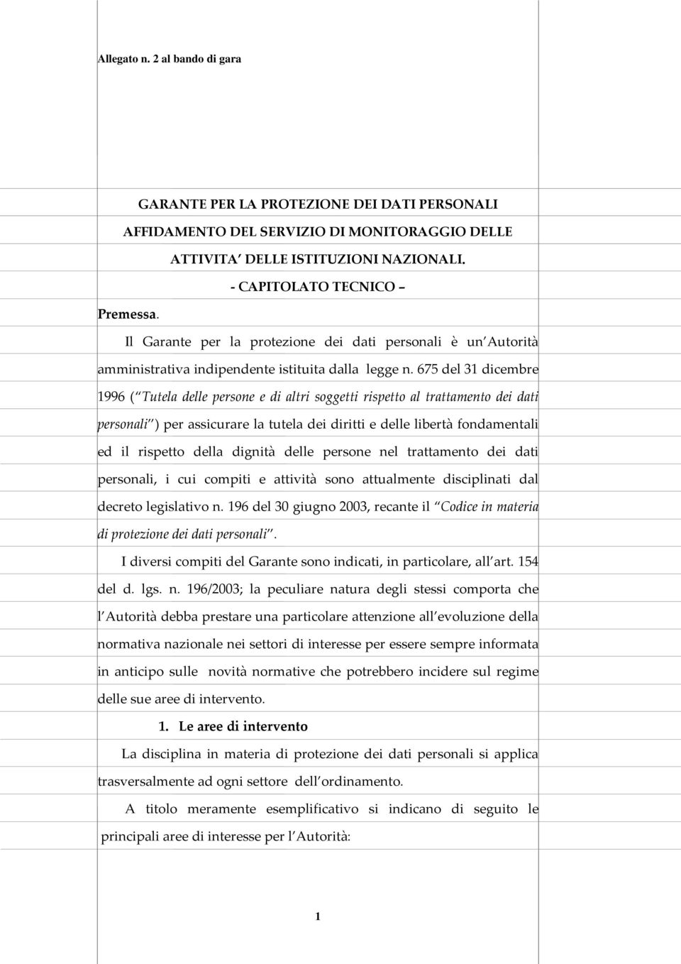 675 del 31 dicembre 1996 ( Tutela delle persone e di altri soggetti rispetto al trattamento dei dati personali ) per assicurare la tutela dei diritti e delle libertà fondamentali ed il rispetto della