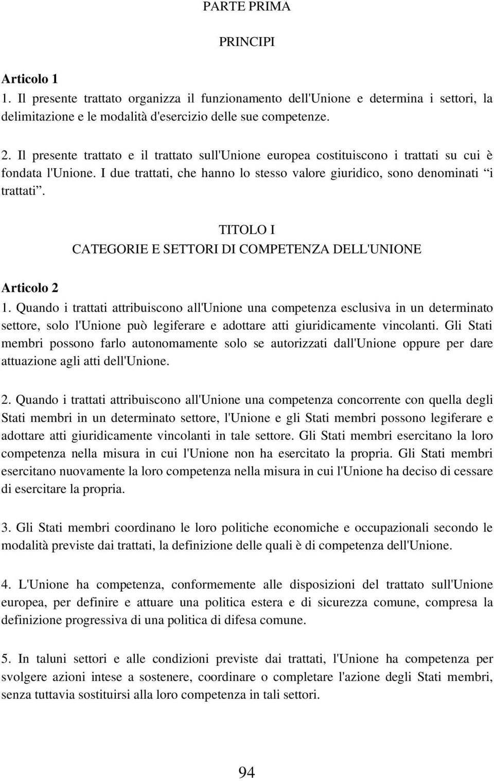 TITOLO I CATEGORIE E SETTORI DI COMPETENZA DELL'UNIONE Articolo 2 1.