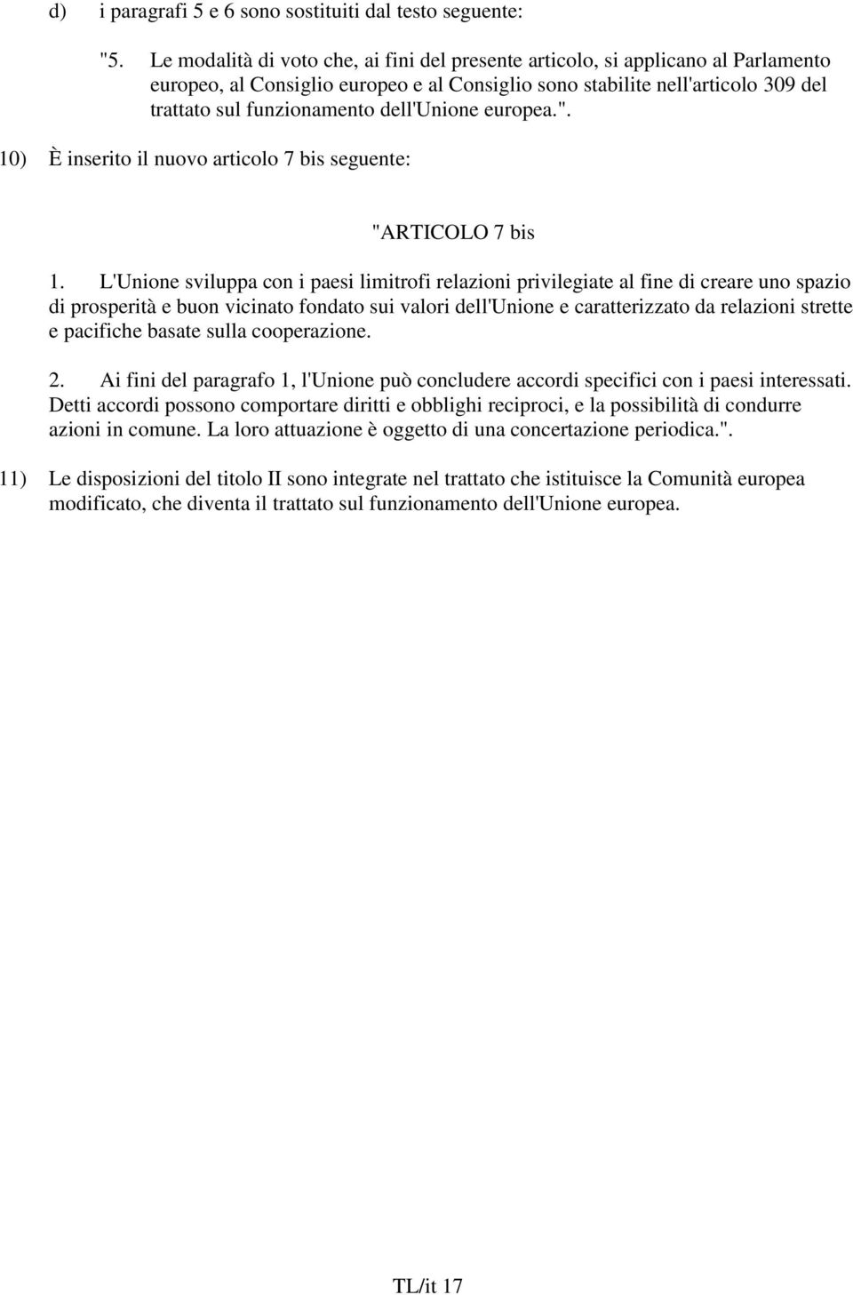 dell'unione europea.". 10) È inserito il nuovo articolo 7 bis seguente: "ARTICOLO 7 bis 1.