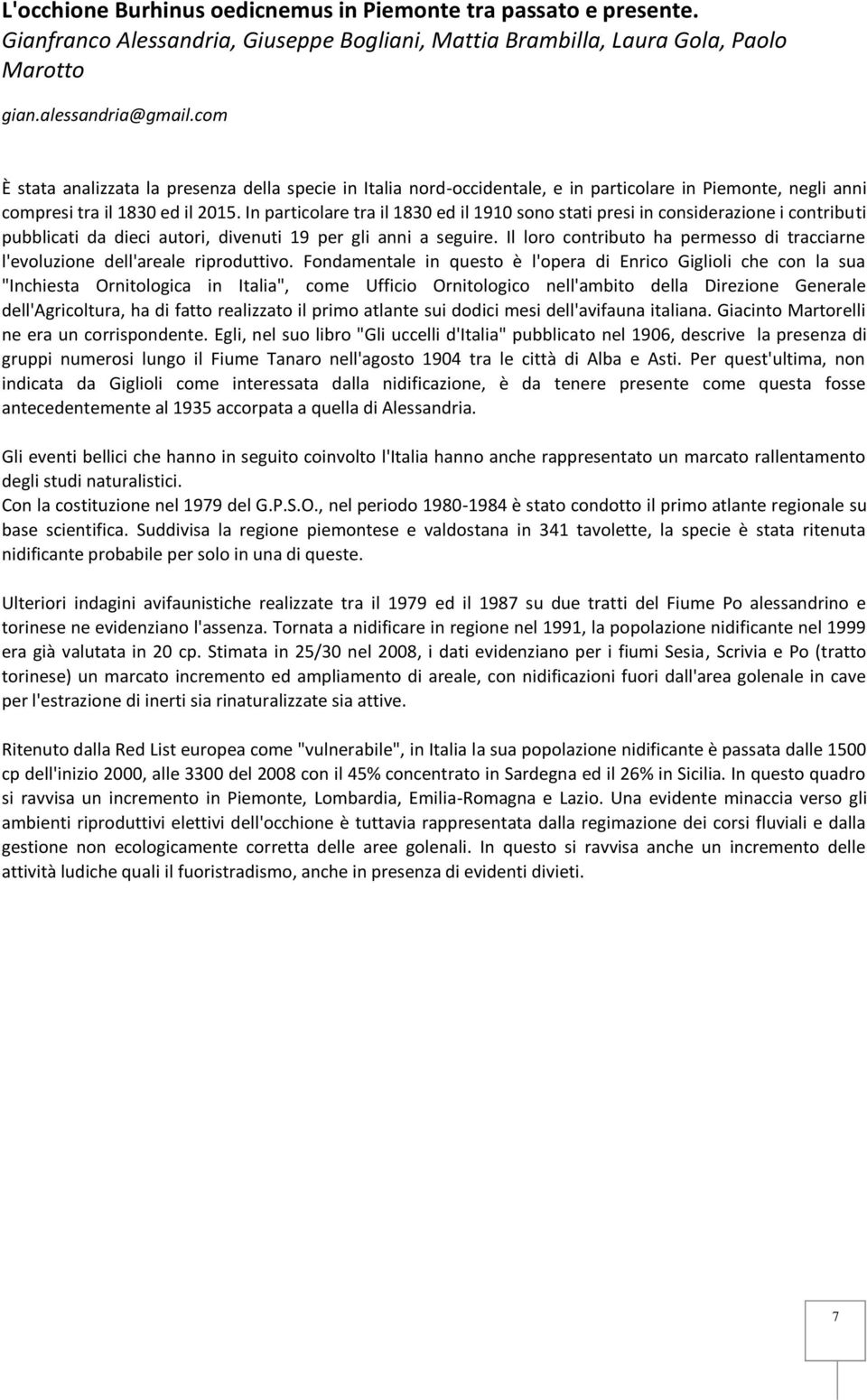 In particolare tra il 1830 ed il 1910 sono stati presi in considerazione i contributi pubblicati da dieci autori, divenuti 19 per gli anni a seguire.