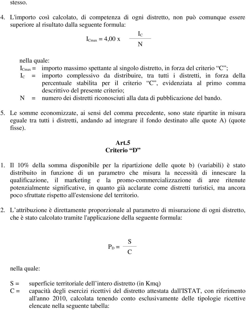 distretto, in forza del criterio C ; I C = importo complessivo da distribuire, tra tutti i distretti, in forza della percentuale stabilita per il criterio C, evidenziata al primo comma descrittivo