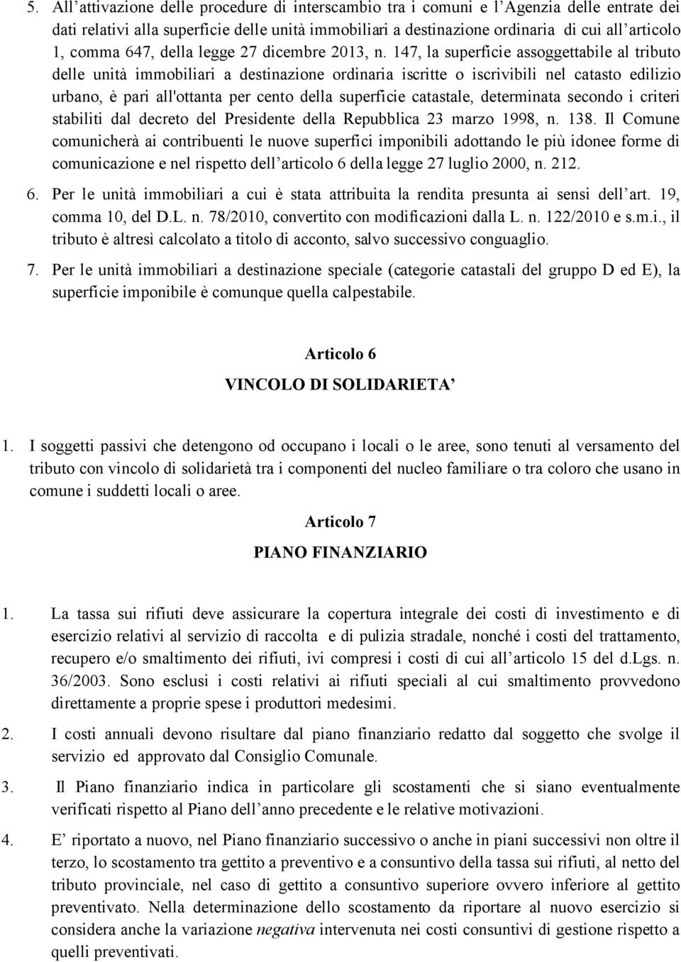 147, la superficie assoggettabile al tributo delle unità immobiliari a destinazione ordinaria iscritte o iscrivibili nel catasto edilizio urbano, è pari all'ottanta per cento della superficie