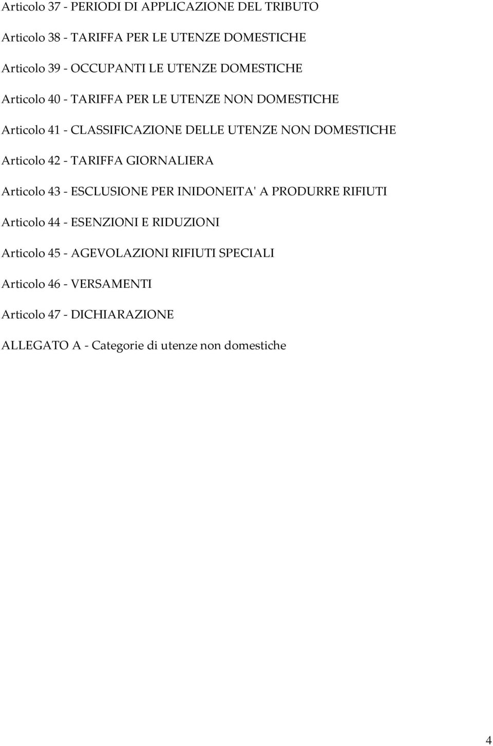 - TARIFFA GIORNALIERA Articolo 43 - ESCLUSIONE PER INIDONEITA' A PRODURRE RIFIUTI Articolo 44 - ESENZIONI E RIDUZIONI Articolo 45 -