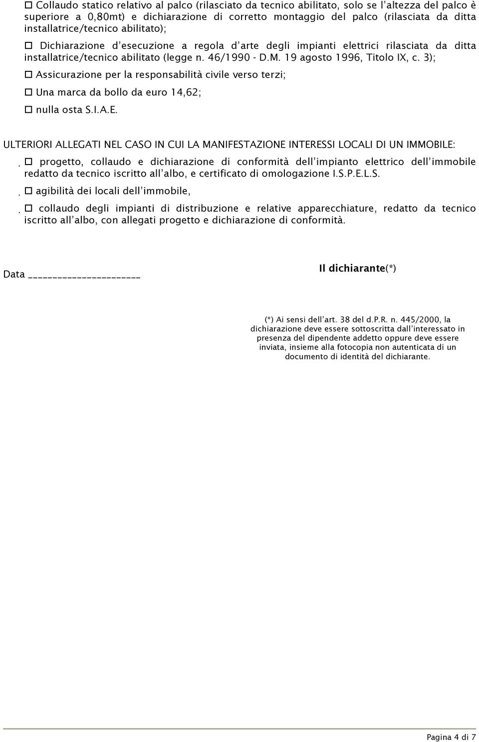 19 agosto 1996, Titolo IX, c. 3); Assicurazione per la responsabilità civile verso terzi; Una marca da bollo da euro 14,62; nulla osta S.I.A.E.