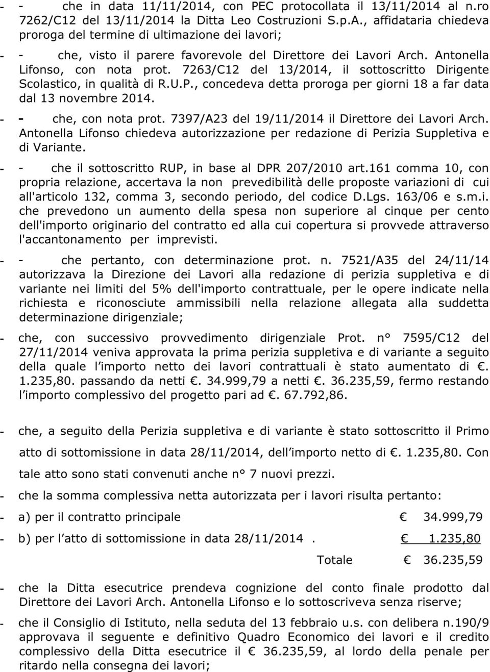 7263/C12 dl 13/2014, il ottocritto Dirignt Scolatico, in qualità di R.U.P., concdva dtta proroga pr giorni 18 a far data dal 13 novmbr 2014. - - ch, con nota prot.