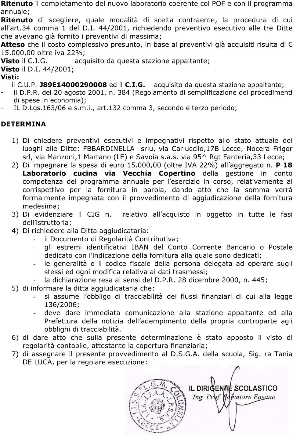 G. acquiito da quta tazion appaltant; Vito il D.I. 44/2001; Viti: il C.U.P. J89E14000290008 d il C.I.G. acquiito da quta tazion appaltant; - il D.P.R. dl 20 agoto 2001, n.