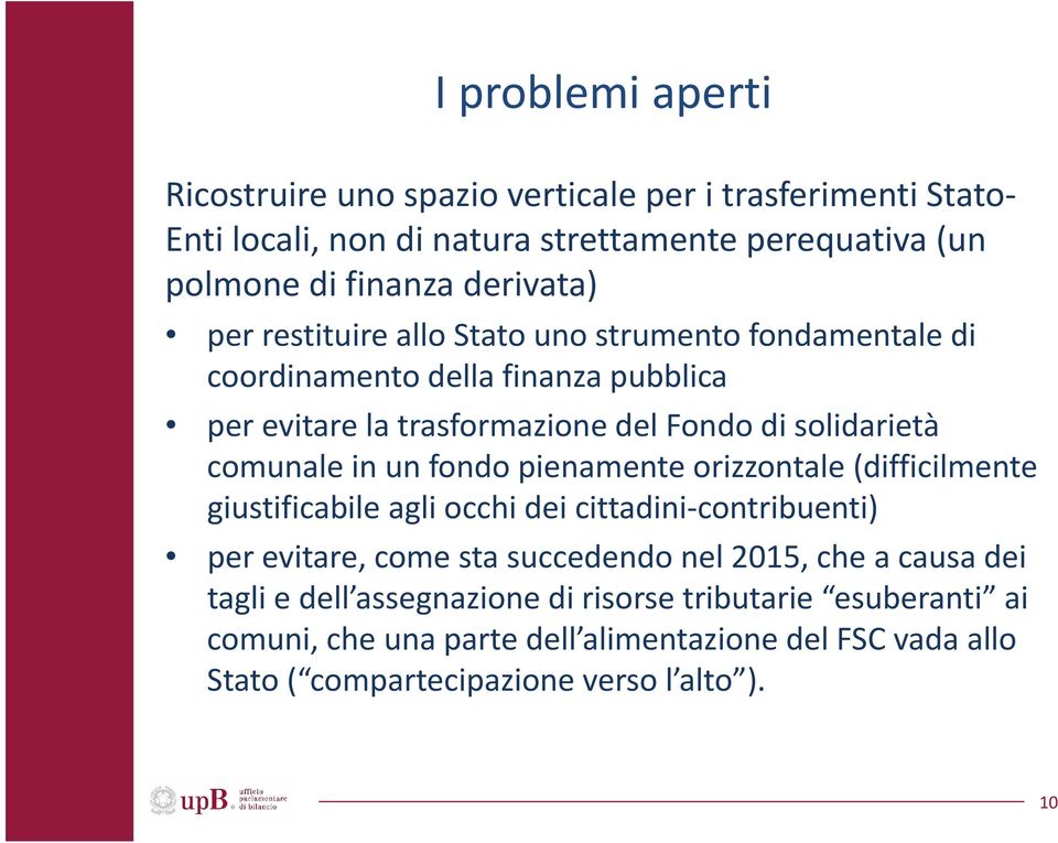 un fondo pienamente orizzontale (difficilmente giustificabile agli occhi dei cittadini contribuenti) per evitare, come sta succedendo nel 2015, che a causa dei