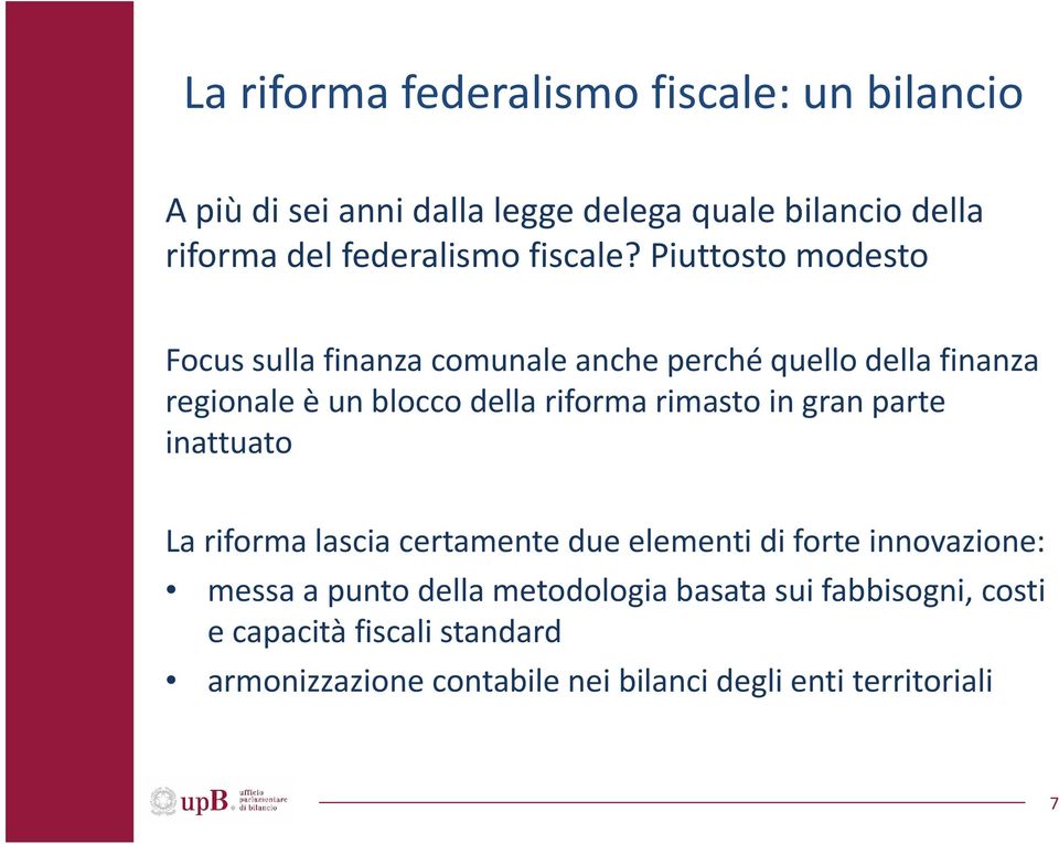 Piuttosto modesto Focus sulla finanza comunale anche perché quello della finanza regionale è un blocco della riforma rimasto