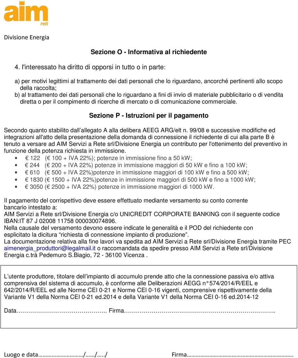 dei dati personali che lo riguardano a fini di invio di materiale pubblicitario o di vendita diretta o per il compimento di ricerche di mercato o di comunicazione commerciale.