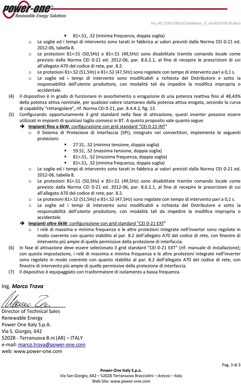 8.2. o Le protezioni 81>.S2 (51,5Hz) e 81<.S2 (47,5Hz) sono regolate con tempo di intervento pari a 0,1 s.