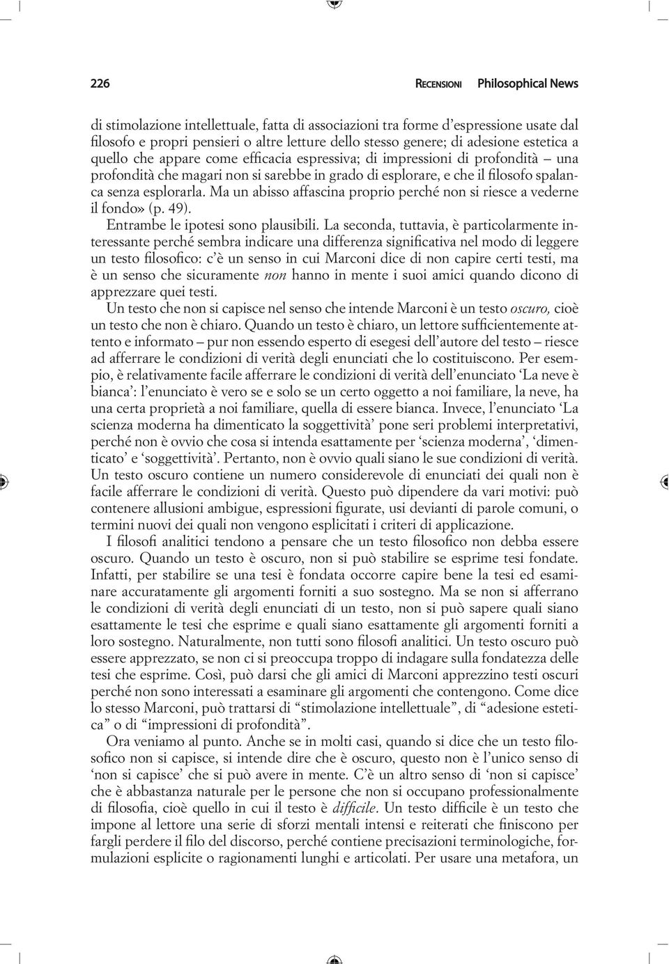 Ma un abisso affascina proprio perché non si riesce a vederne il fondo» (p. 49). Entrambe le ipotesi sono plausibili.