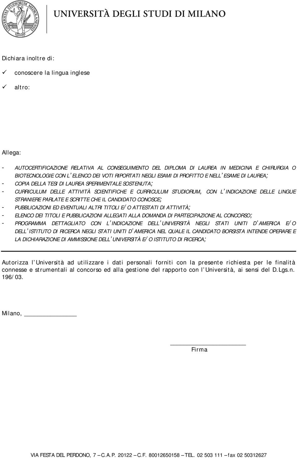 LINGUE STRANIERE PARLATE E SCRITTE CHE IL CANDIDATO CONOSCE; - PUBBLICAZIONI ED EVENTUALI ALTRI TITOLI E/O ATTESTATI DI ATTIVITÀ; - ELENCO DEI TITOLI E PUBBLICAZIONI ALLEGATI ALLA DOMANDA DI