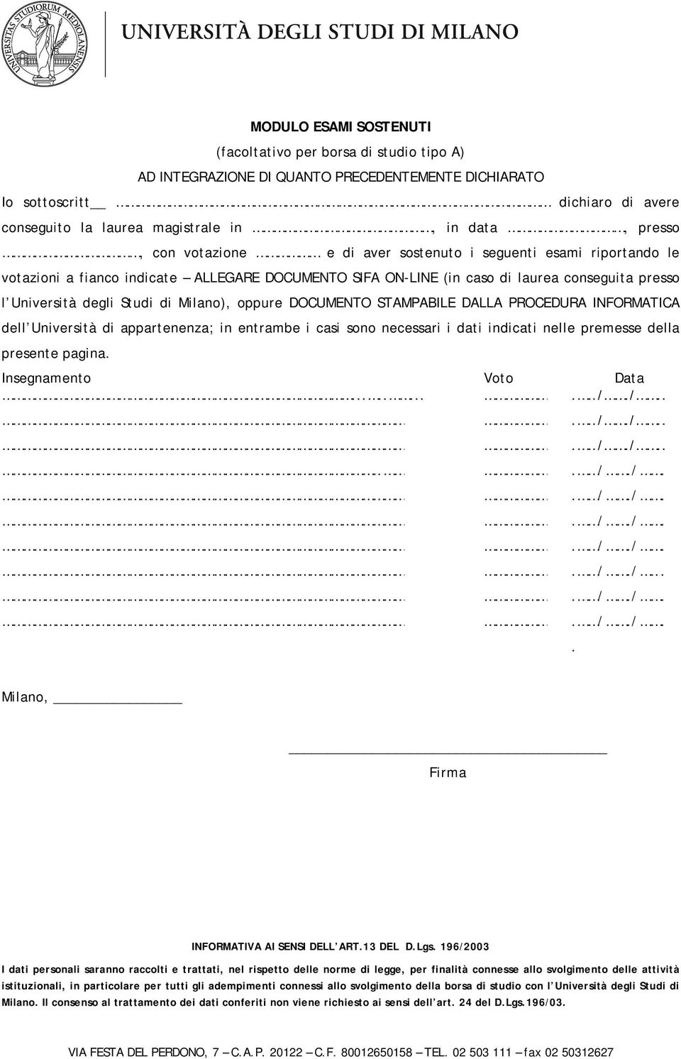 Milano), oppure DOCUMENTO STAMPABILE DALLA PROCEDURA INFORMATICA dell Università di appartenenza; in entrambe i casi sono necessari i dati indicati nelle premesse della presente pagina.