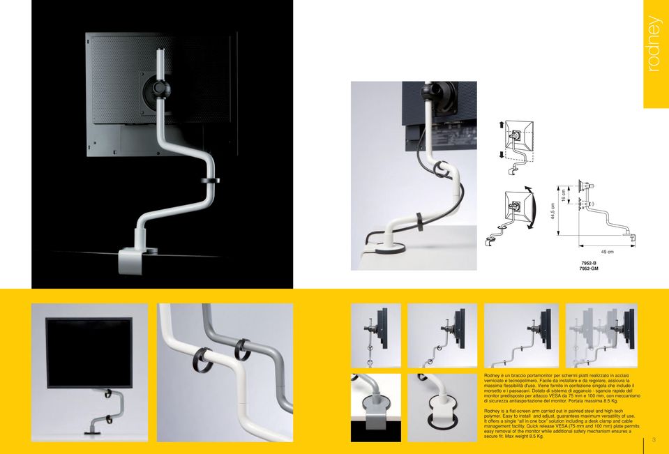 Dotato di sistema di aggancio - sgancio rapido del monitor predisposto per attacco VESA da 75 mm e 100 mm, con meccanismo di sicurezza antiasportazione del monitor. Portata massima 8.5 Kg.