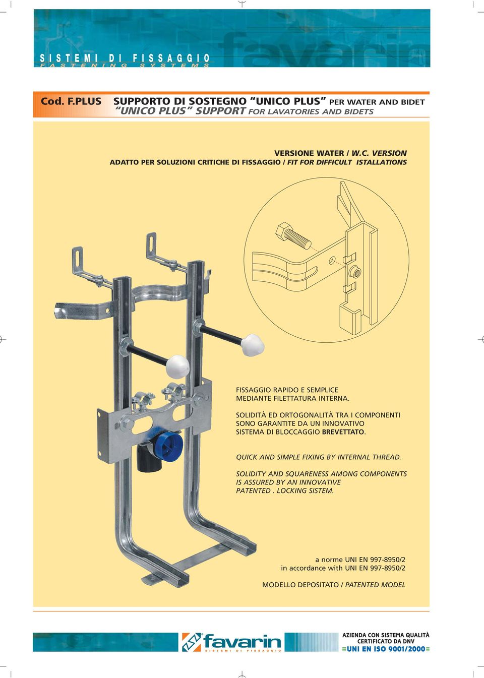 SOLIDITY AND SQUARENESS AMONG COMPONENTS IS ASSURED BY AN INNOVATIVE PATENTED. LOCKING SISTEM.