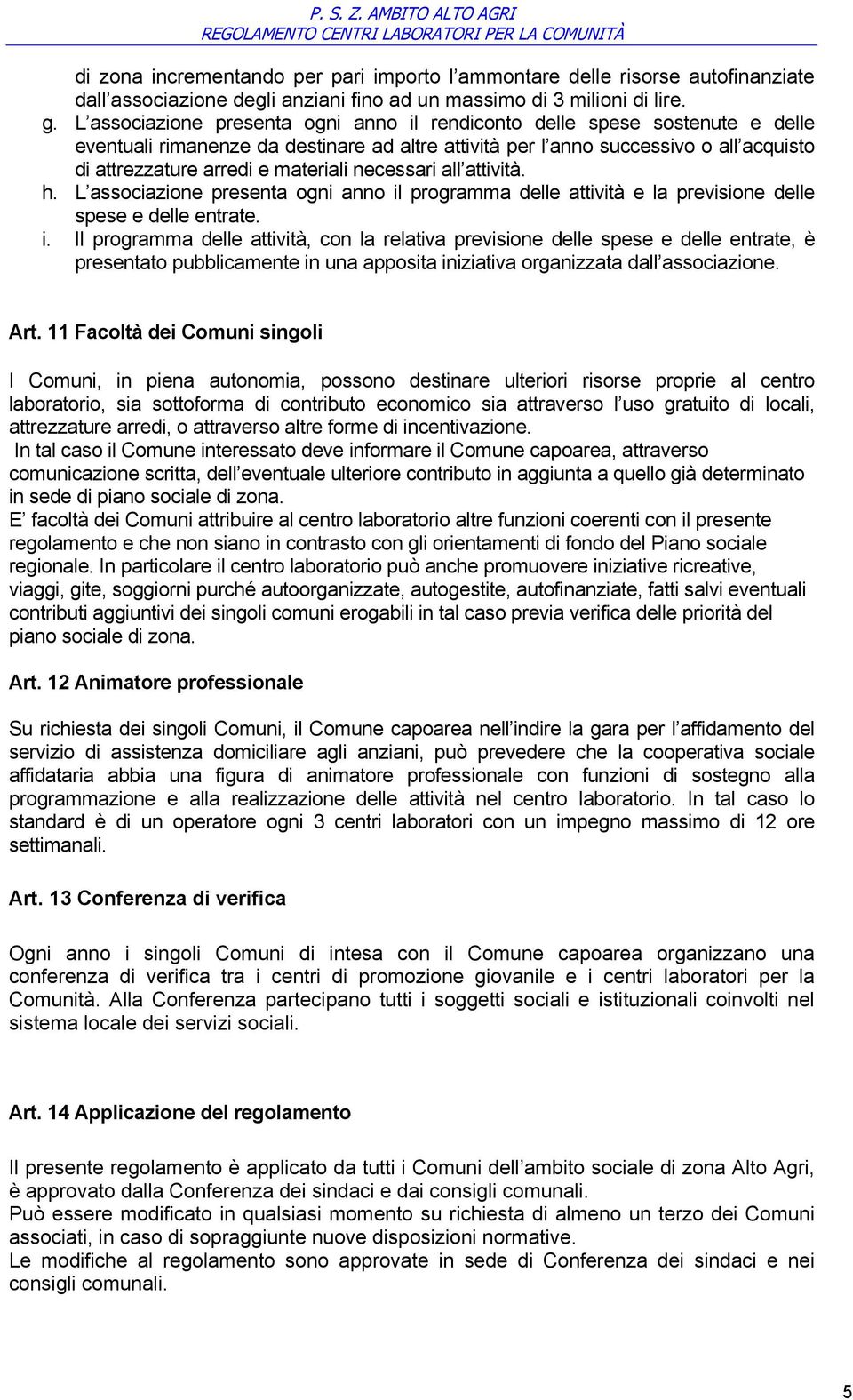 materiali necessari all attività. h. L associazione presenta ogni anno il