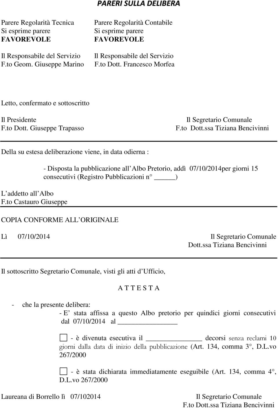 to Dott.ssa Tiziana Bencivinni Della su estesa deliberazione viene, in data odierna : L addetto all Albo F.