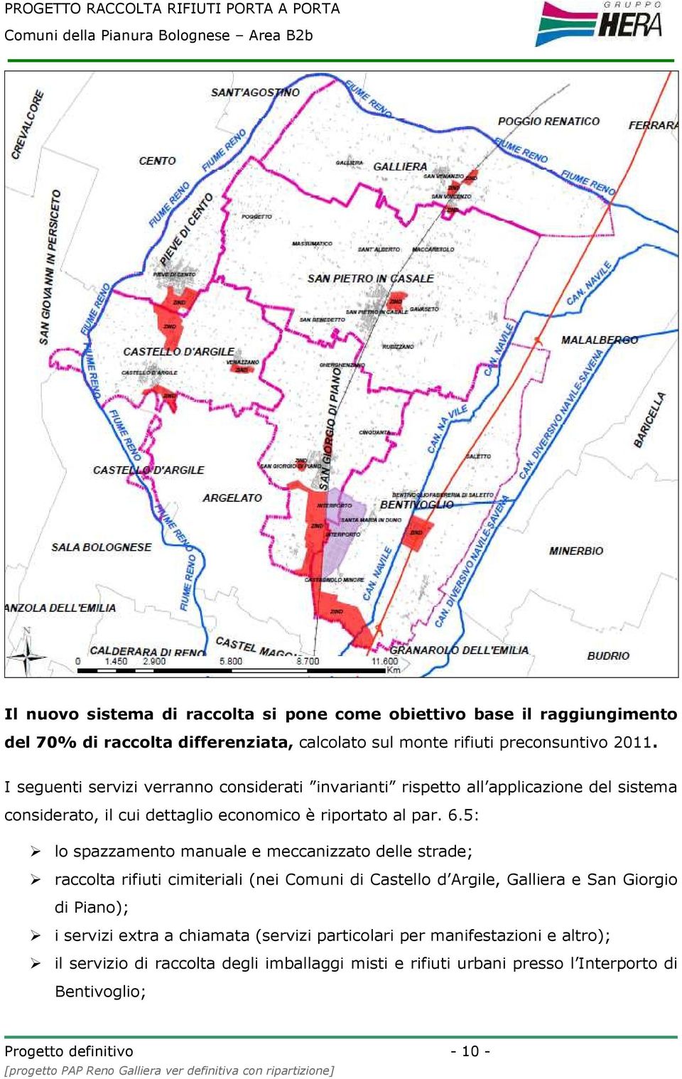 5: lo spazzamento manuale e meccanizzato delle strade; raccolta rifiuti cimiteriali (nei Comuni di Castello d Argile, Galliera e San Giorgio di Piano); i servizi