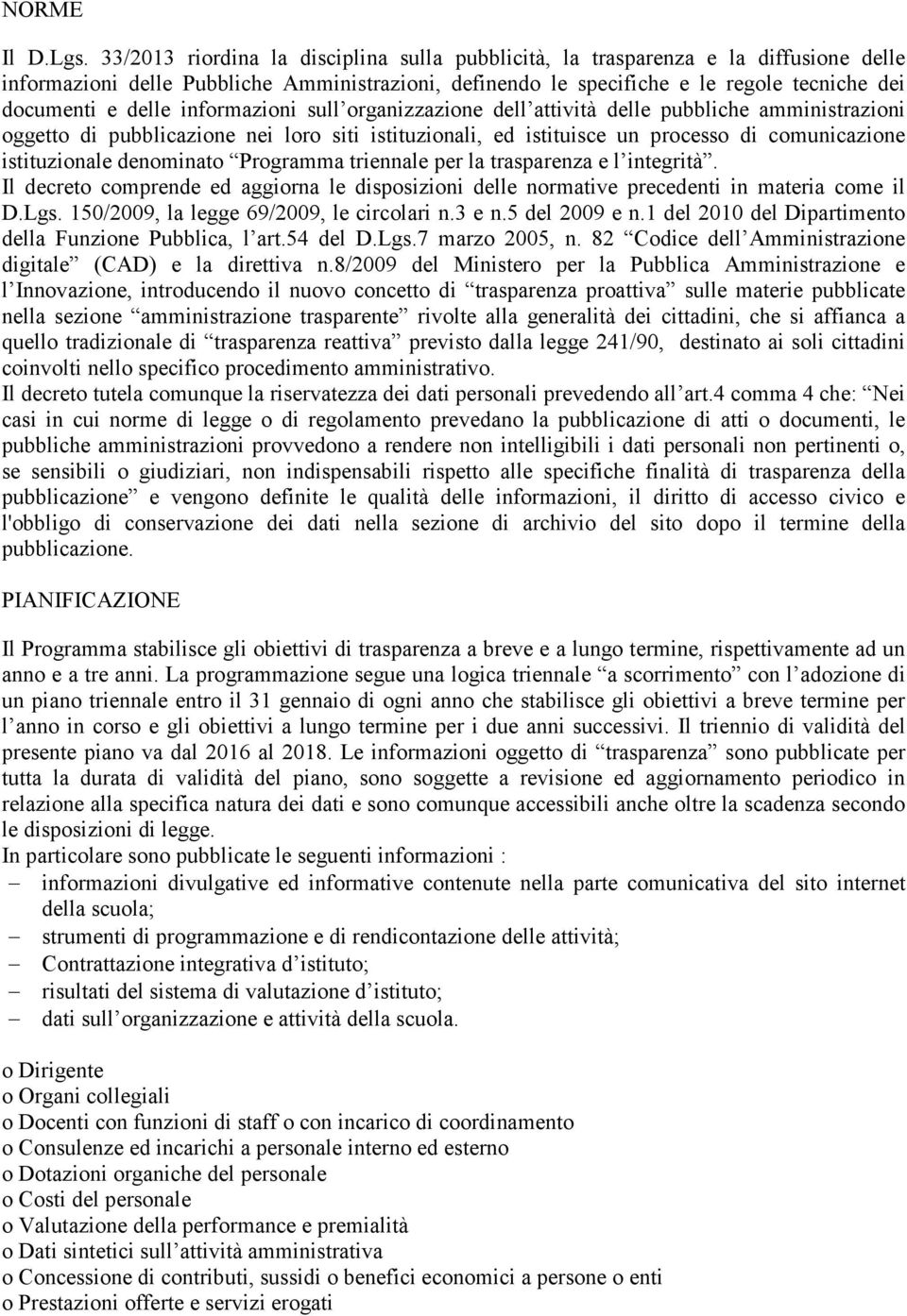 informazioni sull organizzazione dell attività delle pubbliche amministrazioni oggetto di pubblicazione nei loro siti istituzionali, ed istituisce un processo di comunicazione istituzionale