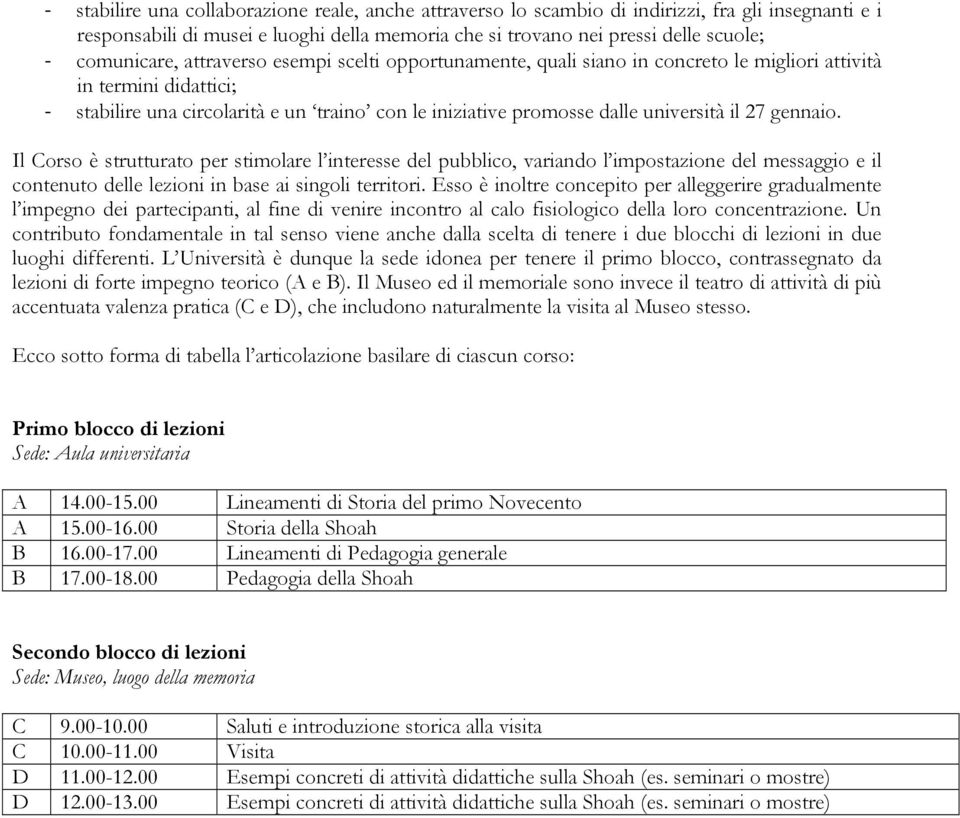 gennaio. Il Corso è strutturato per stimolare l interesse del pubblico, variando l impostazione del messaggio e il contenuto delle lezioni in base ai singoli territori.