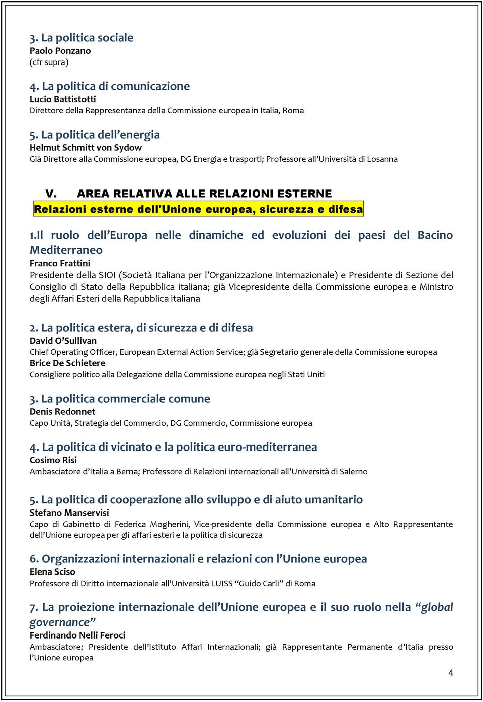 AREA RELATIVA ALLE RELAZIONI ESTERNE Relazioni esterne dell'unione europea, sicurezza e difesa 1.