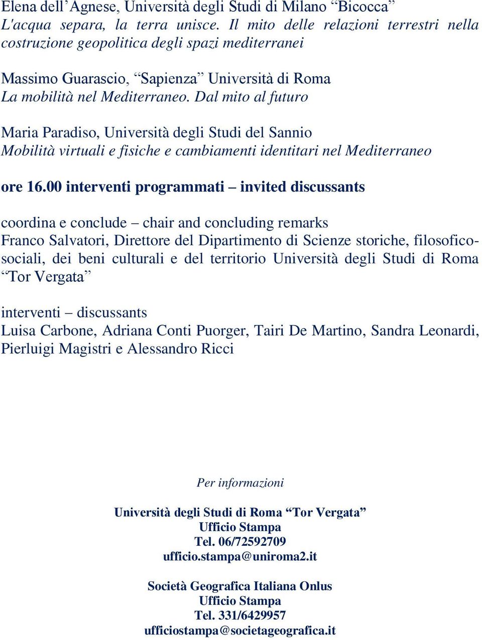 Dal mito al futuro Maria Paradiso, Università degli Studi del Sannio Mobilità virtuali e fisiche e cambiamenti identitari nel Mediterraneo ore 16.