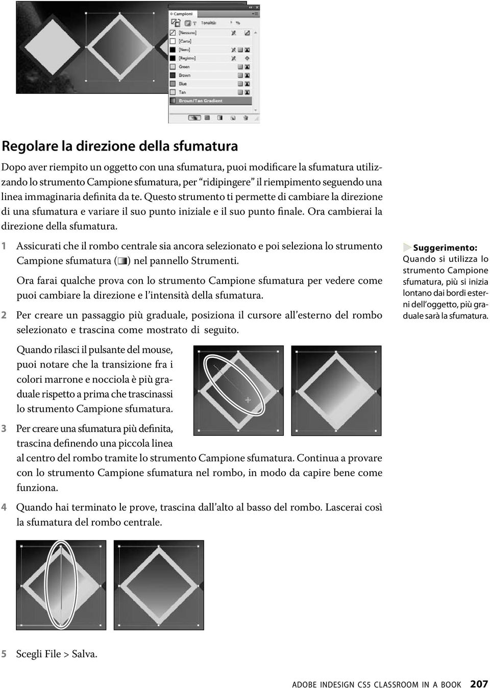 Ora cambierai la direzione della sfumatura. 1 Assicurati che il rombo centrale sia ancora selezionato e poi seleziona lo strumento Campione sfumatura ( ) nel pannello Strumenti.